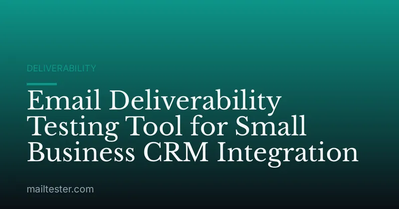 Email Deliverability Testing Tool for Small Business CRM Integration