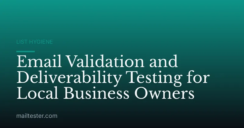 Email Validation and Deliverability Testing for Local Business Owners