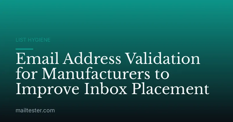 Email Address Validation for Manufacturers to Improve Inbox Placement