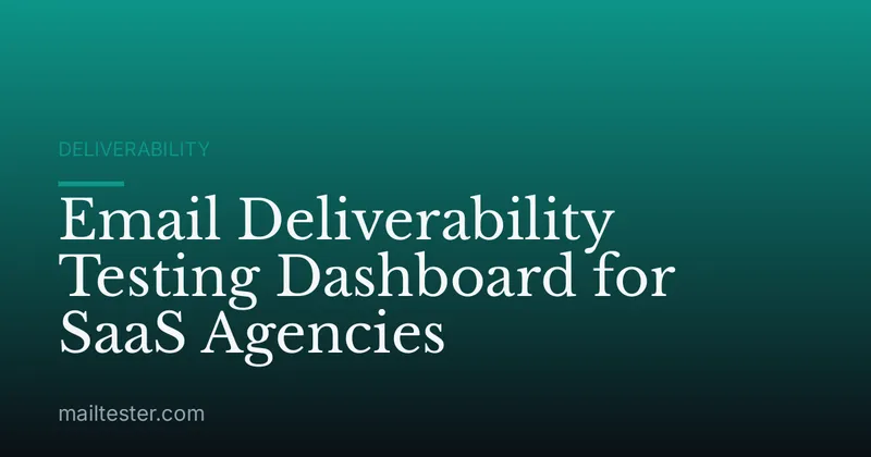 Email Deliverability Testing Dashboard for SaaS Agencies