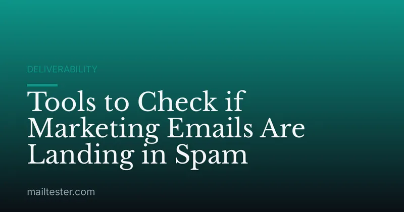 Tools to Check if Marketing Emails Are Landing in Spam