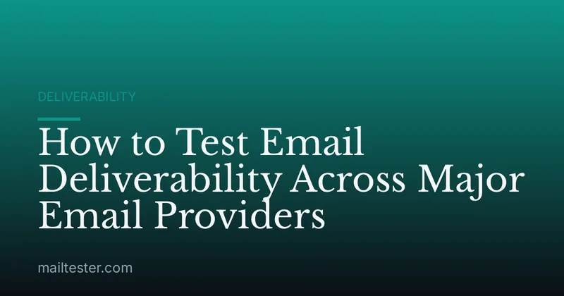 How to Test Email Deliverability Across Major Email Providers