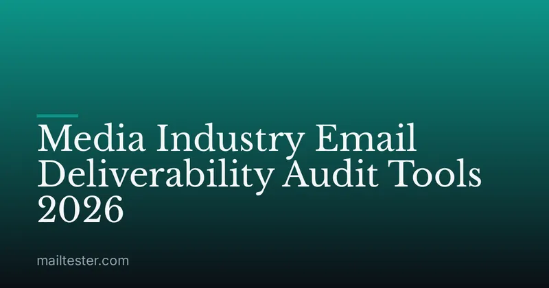 Media Industry Email Deliverability Audit Tools 2026