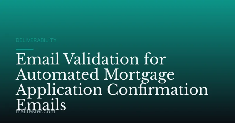 Email Validation for Automated Mortgage Application Confirmation Emails