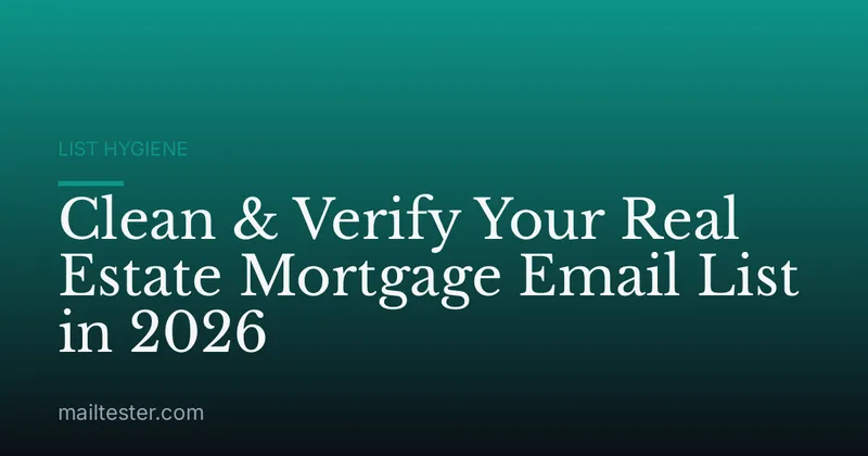 Clean & Verify Your Real Estate Mortgage Email List in 2026