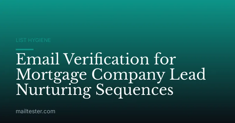Email Verification for Mortgage Company Lead Nurturing Sequences