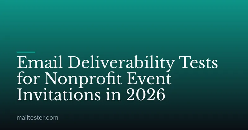 Email Deliverability Tests for Nonprofit Event Invitations in 2026