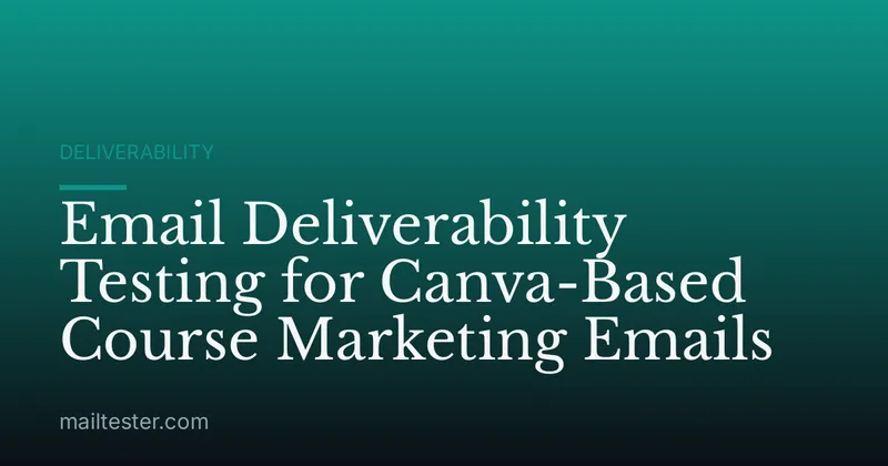 Email Deliverability Testing for Canva-Based Course Marketing Emails