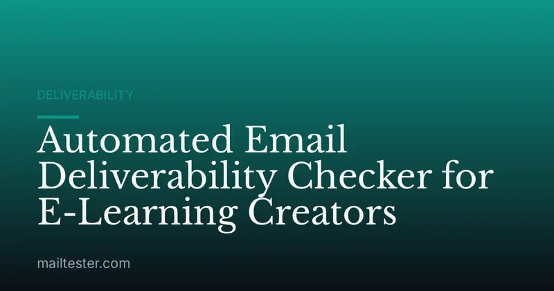 Automated Email Deliverability Checker for E-Learning Creators