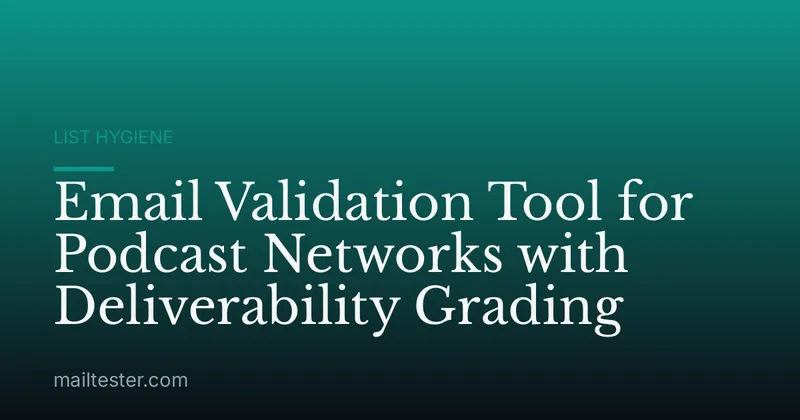 Email Validation Tool for Podcast Networks with Deliverability Grading