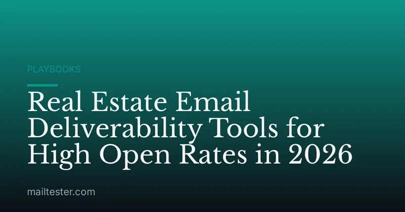 Real Estate Email Deliverability Tools for High Open Rates in 2026