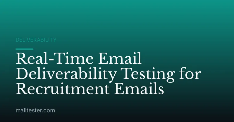 Real-Time Email Deliverability Testing for Recruitment Emails