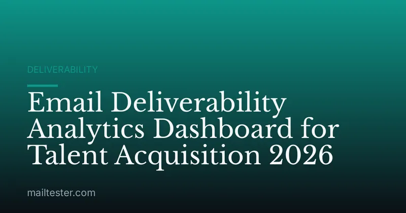 Email Deliverability Analytics Dashboard for Talent Acquisition 2026