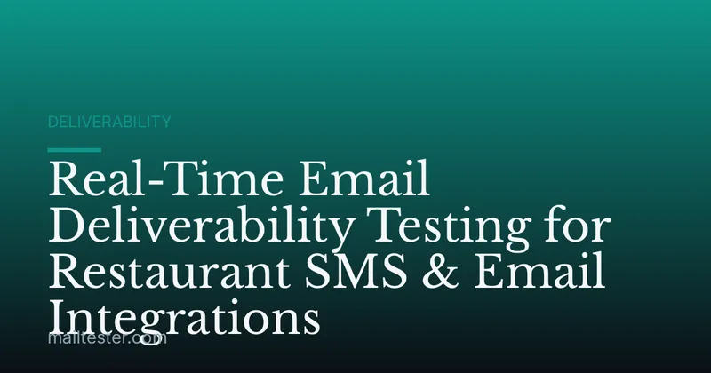 Real-Time Email Deliverability Testing for Restaurant SMS & Email Integrations