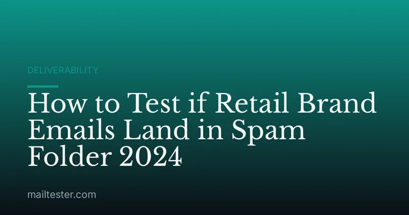 How to Test if Retail Brand Emails Land in Spam Folder 2024