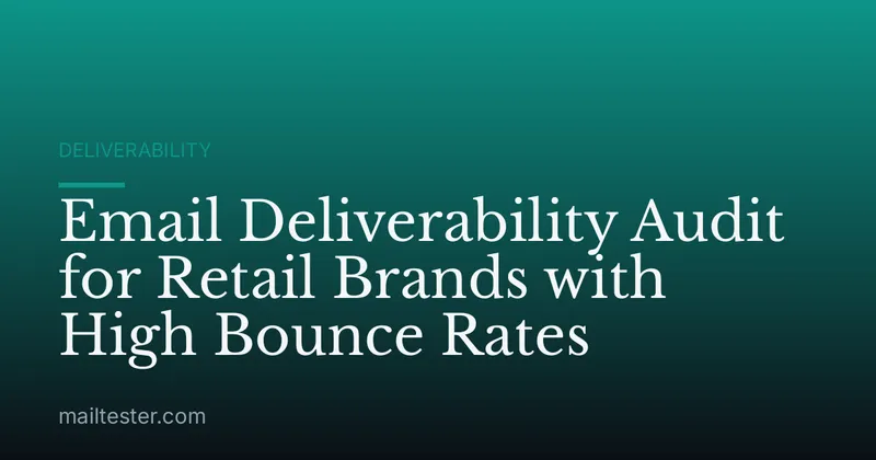 Email Deliverability Audit for Retail Brands with High Bounce Rates