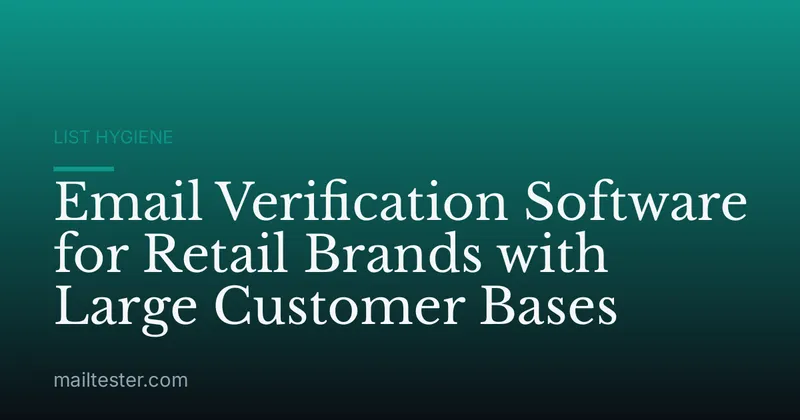 Email Verification Software for Retail Brands with Large Customer Bases