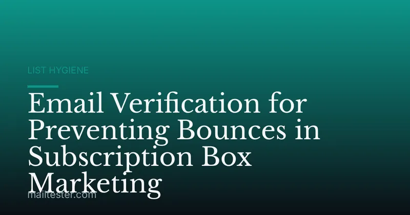 Email Verification for Preventing Bounces in Subscription Box Marketing