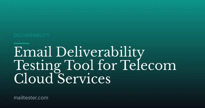 Email Deliverability Testing Tool for Telecom Cloud Services