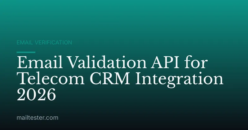 Email Validation API for Telecom CRM Integration 2026