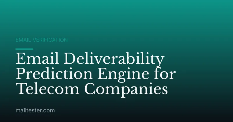 Email Deliverability Prediction Engine for Telecom Companies