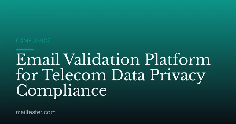 Email Validation Platform for Telecom Data Privacy Compliance