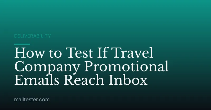 How to Test If Travel Company Promotional Emails Reach Inbox