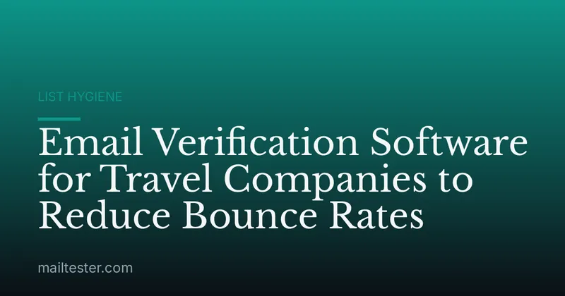 Email Verification Software for Travel Companies to Reduce Bounce Rates