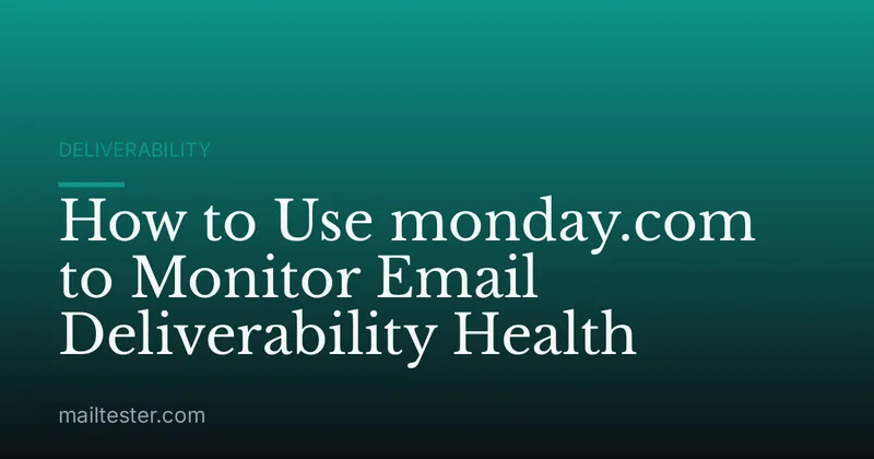 How to Use monday.com to Monitor Email Deliverability Health
