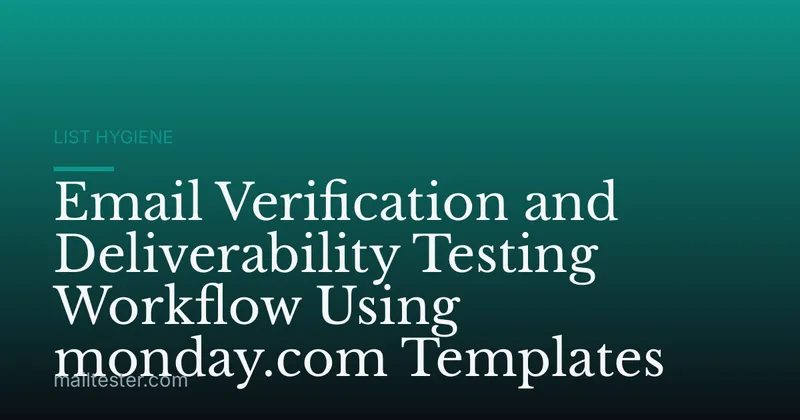 Email Verification and Deliverability Testing Workflow Using monday.com Templates
