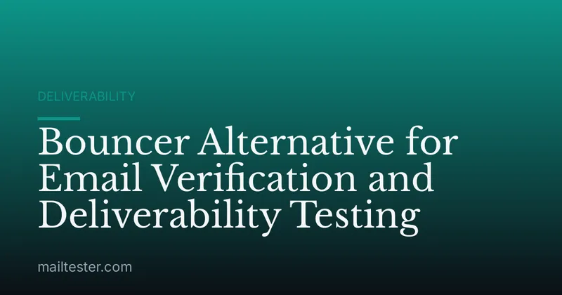 Bouncer Alternative for Email Verification and Deliverability Testing