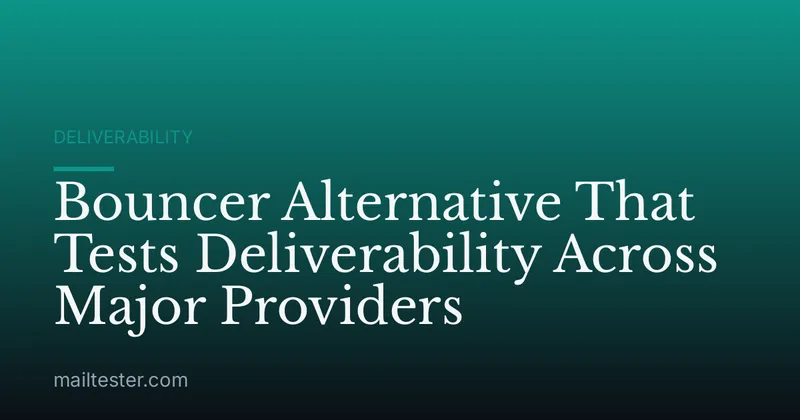 Bouncer Alternative That Tests Deliverability Across Major Providers