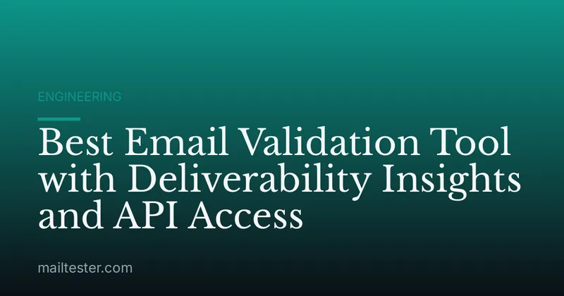 Best Email Validation Tool with Deliverability Insights and API Access