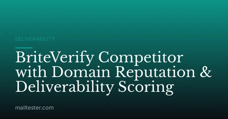 BriteVerify Competitor with Domain Reputation & Deliverability Scoring