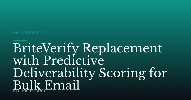BriteVerify Replacement with Predictive Deliverability Scoring for Bulk Email