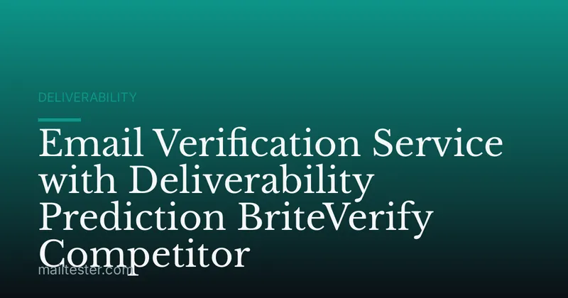 Email Verification Service with Deliverability Prediction BriteVerify Competitor