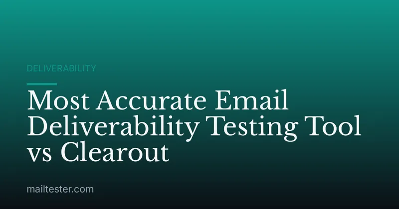 Most Accurate Email Deliverability Testing Tool vs Clearout