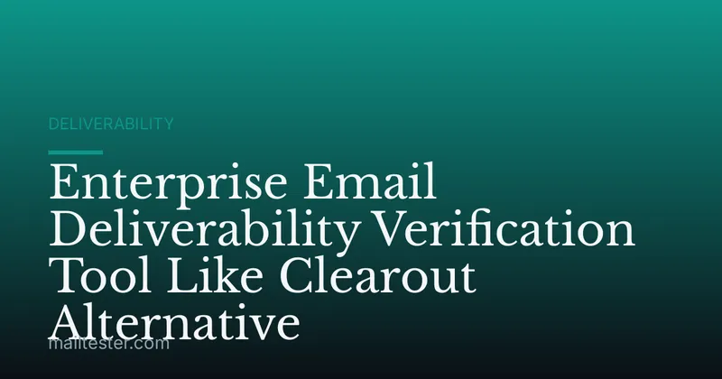 Enterprise Email Deliverability Verification Tool Like Clearout Alternative