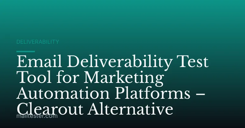 Email Deliverability Test Tool for Marketing Automation Platforms – Clearout Alternative