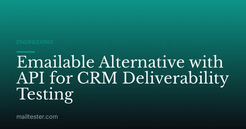 Emailable Alternative with API for CRM Deliverability Testing