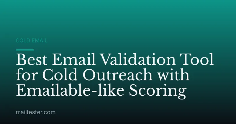 Best Email Validation Tool for Cold Outreach with Emailable-like Scoring