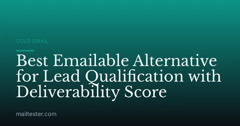 Best Emailable Alternative for Lead Qualification with Deliverability Score