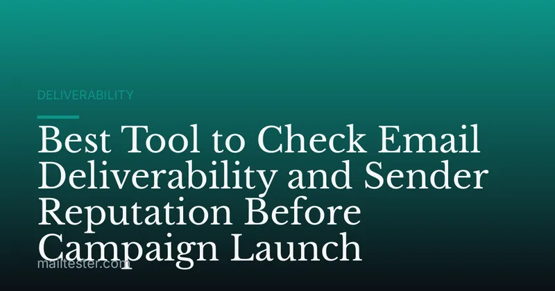 Best Tool to Check Email Deliverability and Sender Reputation Before Campaign Launch