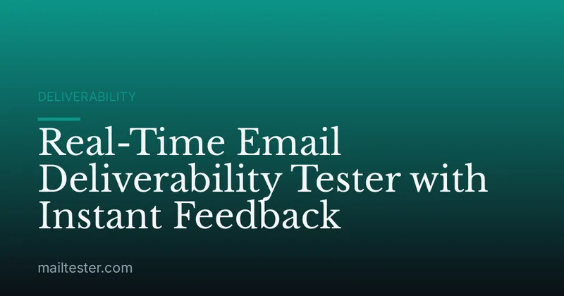 Real-Time Email Deliverability Tester with Instant Feedback