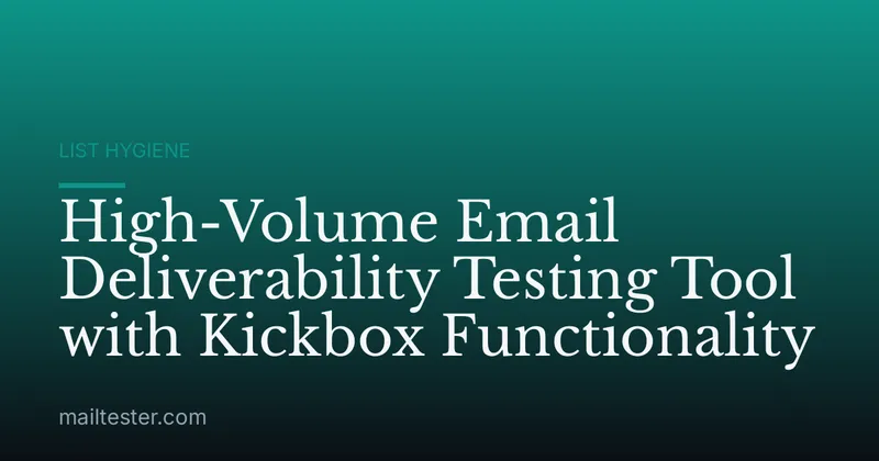 High-Volume Email Deliverability Testing Tool with Kickbox Functionality