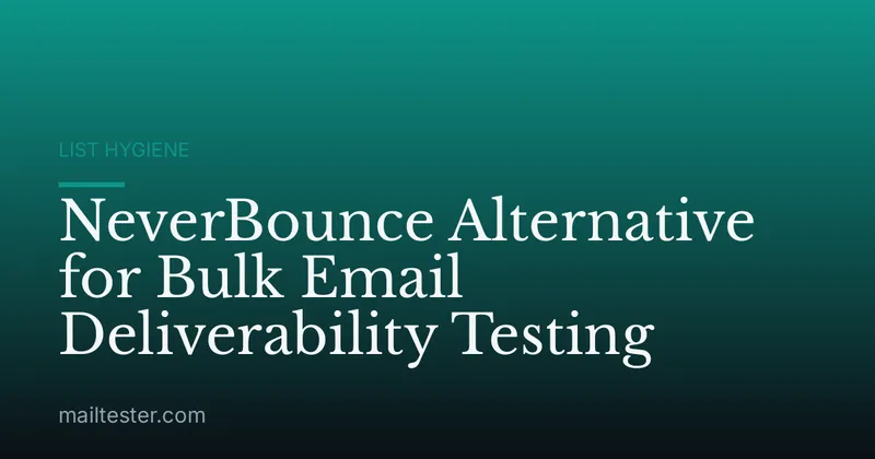 NeverBounce Alternative for Bulk Email Deliverability Testing
