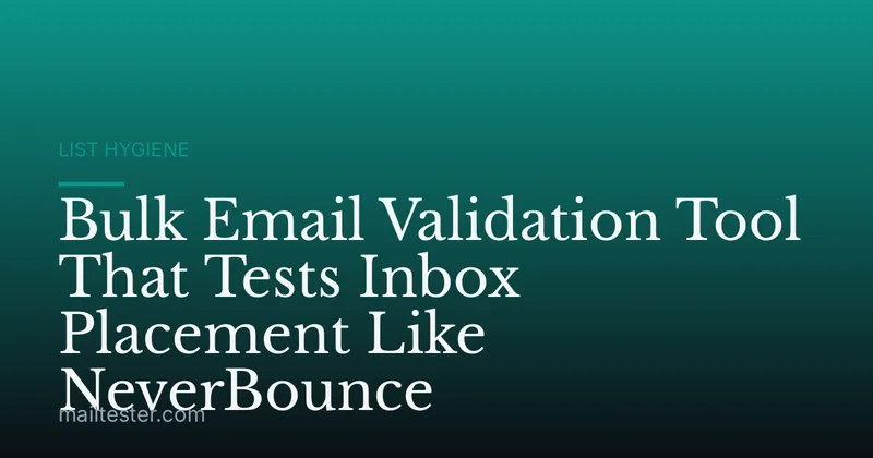 Bulk Email Validation Tool That Tests Inbox Placement Like NeverBounce