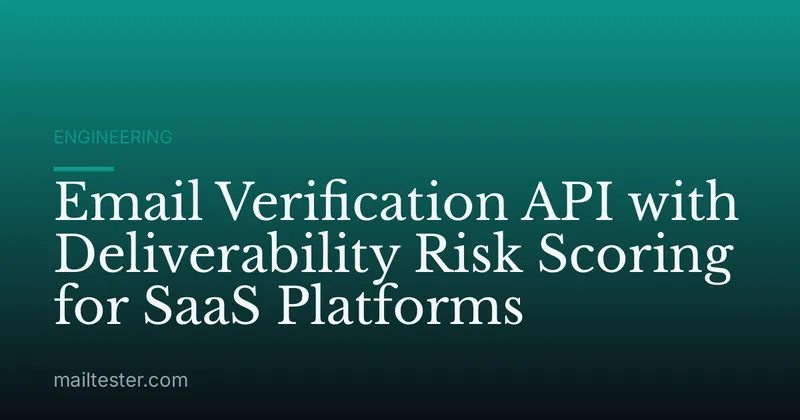 Email Verification API with Deliverability Risk Scoring for SaaS Platforms