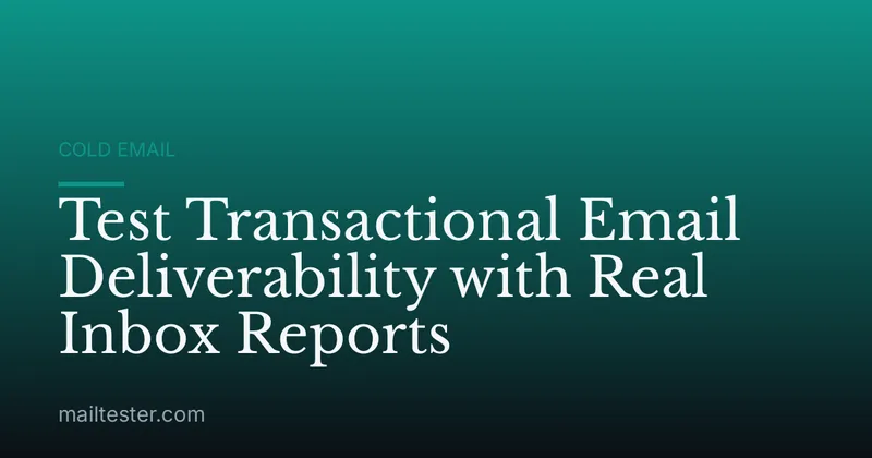 Test Transactional Email Deliverability with Real Inbox Reports