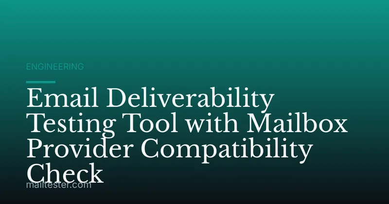 Email Deliverability Testing Tool with Mailbox Provider Compatibility Check